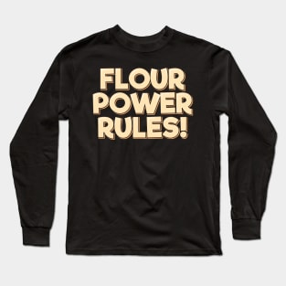 Flour Power Rules Long Sleeve T-Shirt